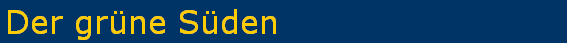 Der gr�ne S�den